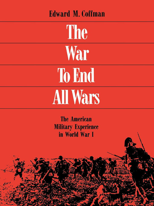 Title details for The War to End All Wars by Edward M. Coffman - Wait list